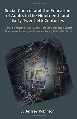 Social Control and the Education of Adults in the Nineteenth and Early Twentieth Centuries: The Role of Religion, Natural Law, Science and Useful Know