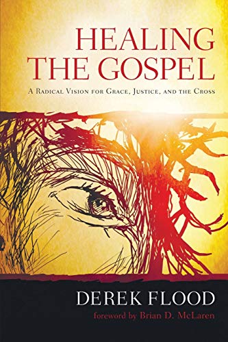 Healing the Gospel: A Radical Vision for Grace, Justice, and the Cross