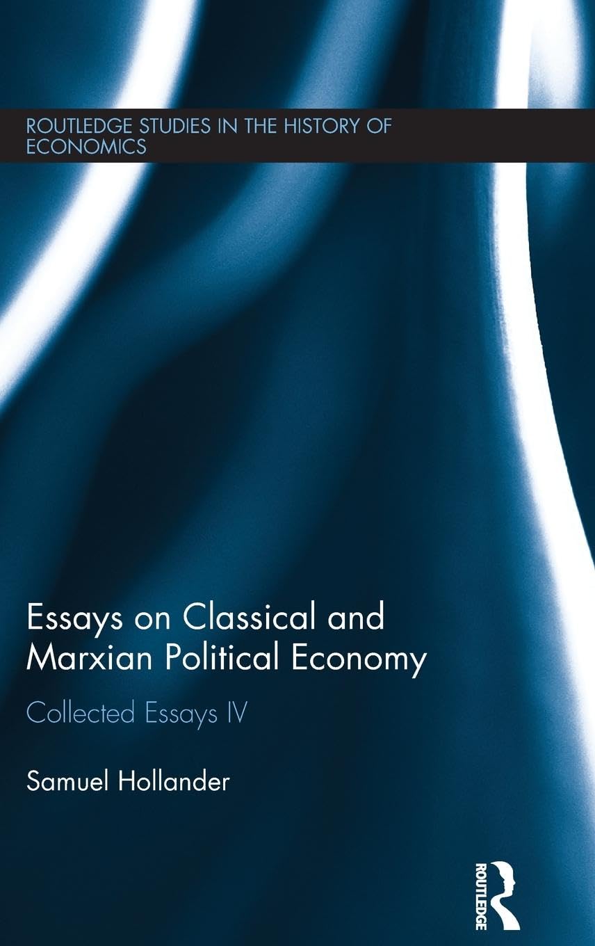 Essays on Classical and Marxian Political Economy: Collected Essays IV (Routledge Studies in the History of Economics, 153, Band 153)