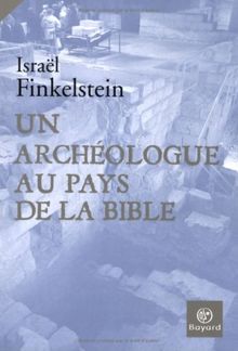 Un archéologue au pays de la Bible