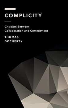 Complicity: Criticism Between Collaboration and Commitment (Off the Fence: Morality, Politics and Society)