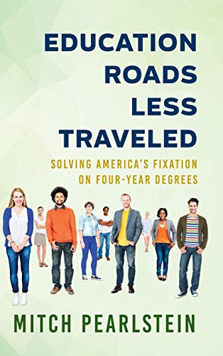 Education Roads Less Traveled: Solving America's Fixation on Four-Year Degrees