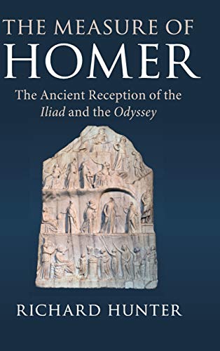 The Measure of Homer: The Ancient Reception of the Iliad and the Odyssey