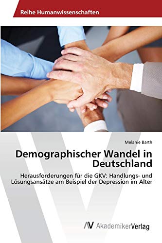 Demographischer Wandel in Deutschland: Herausforderungen für die GKV: Handlungs- und Lösungsansätze am Beispiel der Depression im Alter
