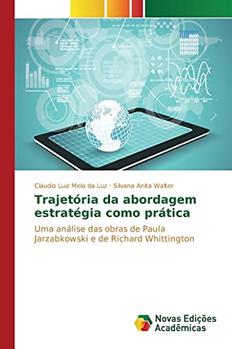 Trajetória da abordagem estratégia como prática: Uma análise das obras de Paula Jarzabkowski e de Richard Whittington