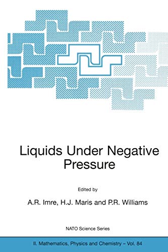 Liquids Under Negative Pressure: Proceedings of the NATO Advanced Research Workshop of Liquids Under Negative Pressure Budapest, Hungary 23–25 ... Physics and Chemistry, 84, Band 84)