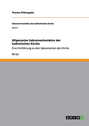 Allgemeine Sakramentenlehre der katholischen Kirche: Eine Hinführung zu den Sakramenten der Kirche