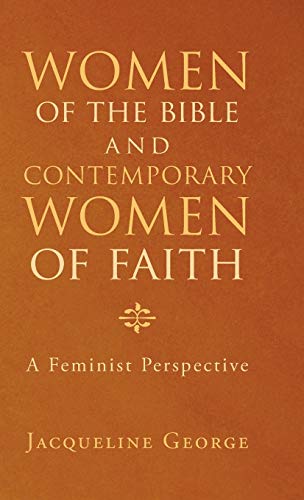 Women of the Bible and Contemporary Women of Faith: A Feminist Perspective