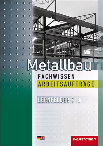 Metallbau Fachwissen Arbeitsaufträge Lernfelder 5-8 - Rolf-Günter Geier Andreas Kirchmann Günther Tiedt Kartoniert (TB)