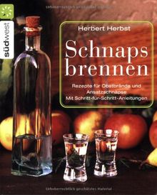 Schnaps brennen: Rezepte für Obstbrände und Ansatzschnäpse. Schritt-für-Schritt-Anleitungen