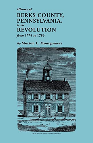 History of Berks County, Pennsylvania, in the Revolution, from 1774 to 1783