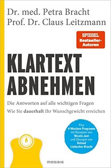 Klartext Abnehmen: Die Antworten auf alle wichtigen Fragen - Wie Sie dauerhaft Ihr Wunschgewicht erreichen - Plus 4-Wochen-Programm mit Rezepten von Nicole Just und Übungen von Roland Liebscher-Bracht