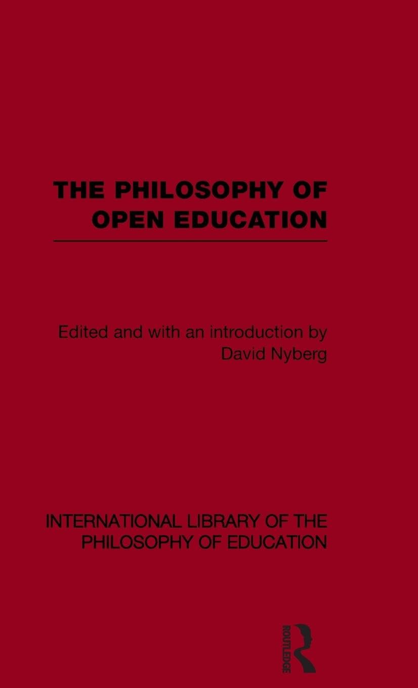 The Philosophy of Open Education (International Library of the Philosophy of Education Volume 15) (International Library of the Philosophy of Education, 15, Band 15)