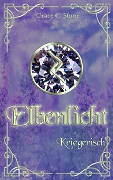 Elbenlicht: Kriegerisch (Elbenlicht-Saga, Band 6)