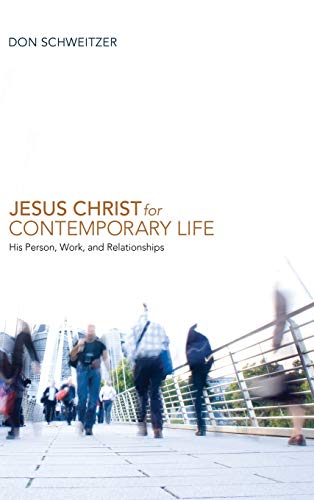Jesus Christ for Contemporary Life: His Person, Work, and Relationships