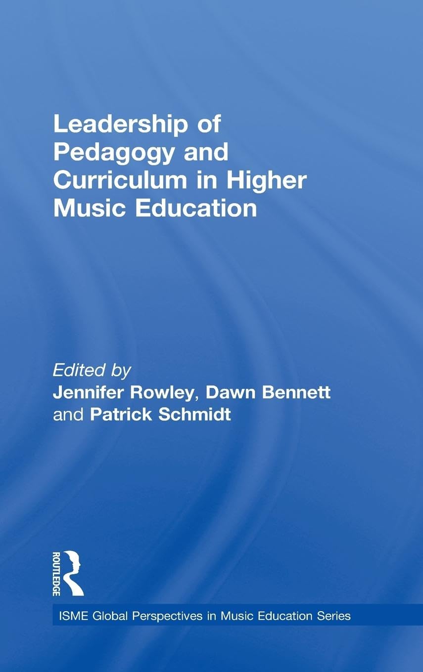 Leadership of Pedagogy and Curriculum in Higher Music Education (ISME Global Perspectives in Music Education)
