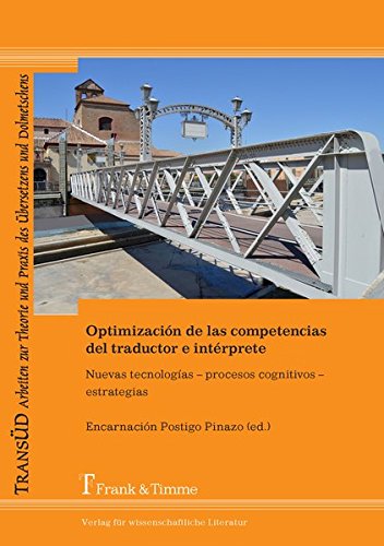 Optimización de las competencias del traductor e intérprete: Nuevas tecnologías – procesos cognitivos – estrategias (TRANSÜD. Arbeiten zur Theorie und Praxis des Übersetzens und Dolmetschens, Band 94)