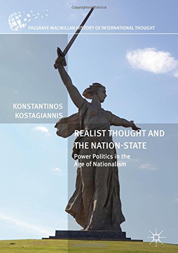 Realist Thought and the Nation-State: Power Politics in the Age of Nationalism (The Palgrave Macmillan History of International Thought)
