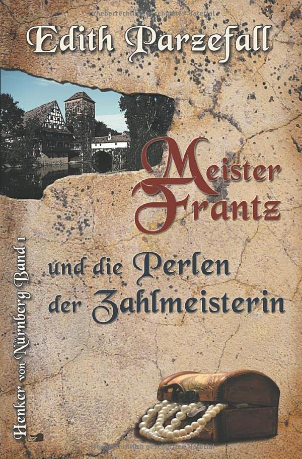 Meister Frantz und die Perlen der Zahlmeisterin: Henker von Nürnberg, Band 1
