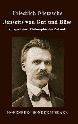 Jenseits von Gut und Böse: Vorspiel einer Philosophie der Zukunft