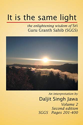 It is the same light: The Enlightening Wisdom of Sri Guru Granth Sahib (SGGS) Volume 2: SGGS Pages 201 to 400: The Enlightening Wisdom of Sri Guru Granth Sahib (Sggs) Volume 2: Sggs Pages 201-400