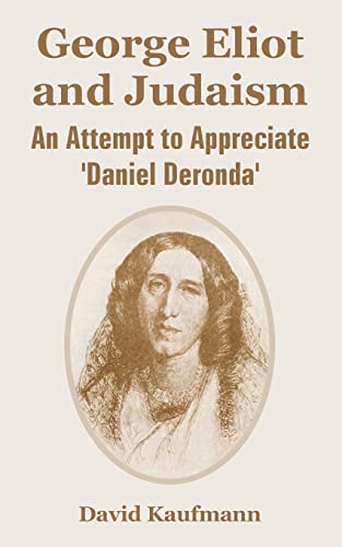 George Eliot and Judaism: An Attempt to Appreciate 'Daniel Deronda'