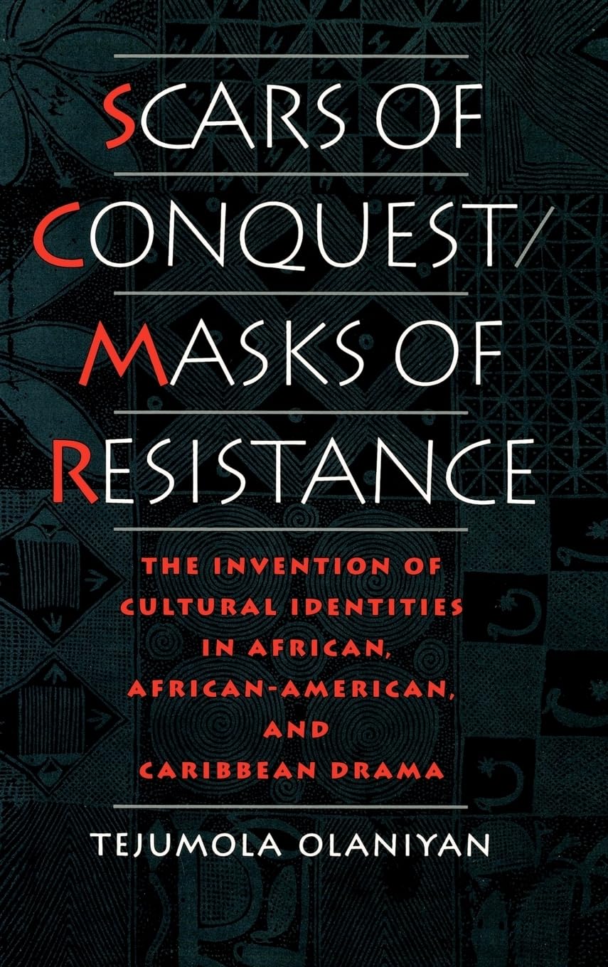 Scars of Conquest/Masks of Resistance: The Invention of Cultural Identities in African, African-American, and Caribbean Drama