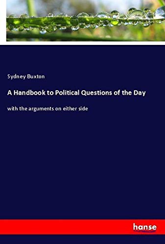A Handbook to Political Questions of the Day: with the arguments on either side