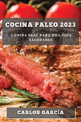 Carlos García Cocina Paleo 2023, Comida Real Para Una Vida Saludable