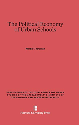 The Political Economy of Urban Schools (Publications of the Joint Center for Urban Studies)