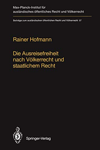 Die Ausreisefreiheit nach Völkerrecht und staatlichem Recht / The Right to Leave in International and National Law (Beiträge zum ausländischen öffentlichen Recht und Völkerrecht, 97, Band 97)
