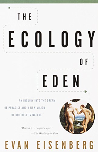 The Ecology Of Eden: An Inquiry into the Dream of Paradise and a New Vision of Our Role in Nature