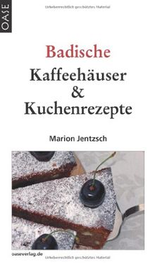 Café & Kuchen: Badische Kaffeehäuser und Kuchenrezepte.