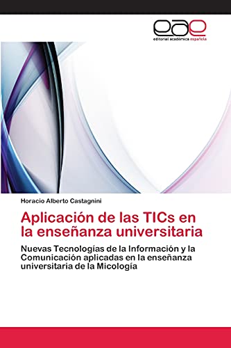 Aplicación de las TICs en la enseñanza universitaria: Nuevas Tecnologías de la Información y la Comunicación aplicadas en la enseñanza universitaria de la Micología