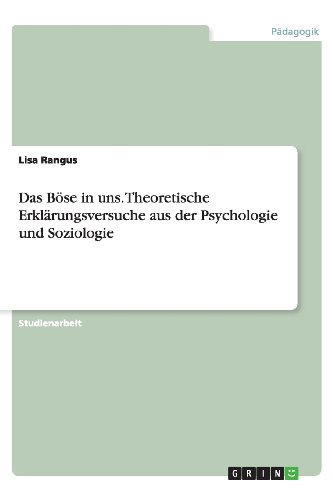 Das Böse in uns. Theoretische Erklärungsversuche aus der Psychologie und Soziologie