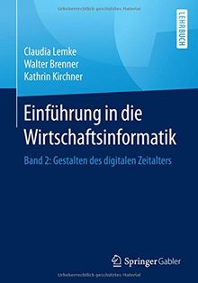 Einführung in die Wirtschaftsinformatik: Band 2: Gestalten des digitalen Zeitalters