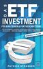 DAS ETF INVESTMENT - Für Einsteiger & Fortgeschrittene: Wie Sie erfolgreich investieren & der finanziellen Freiheit drastisch näherkommen durch das ... Fonds! (DER FINANZ FÜHRERSCHEIN, Band 2)