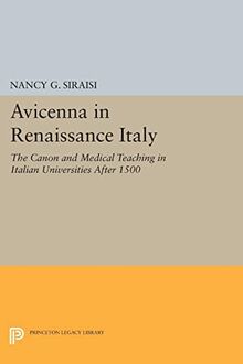 Avicenna in Renaissance Italy: The Canon and Medical Teaching in Italian Universities after 1500 (Princeton Legacy Library)
