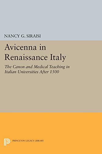 Avicenna in Renaissance Italy: The Canon and Medical Teaching in Italian Universities after 1500 (Princeton Legacy Library)