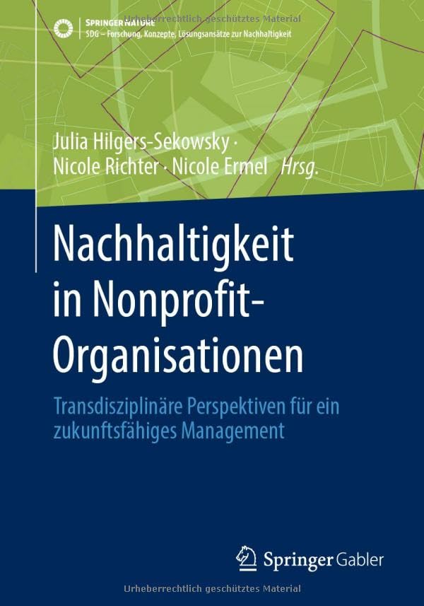 Nachhaltigkeit in Nonprofit-Organisationen: Transdisziplinäre Perspektiven für ein zukunftsfähiges Management (SDG - Forschung, Konzepte, Lösungsansätze zur Nachhaltigkeit)