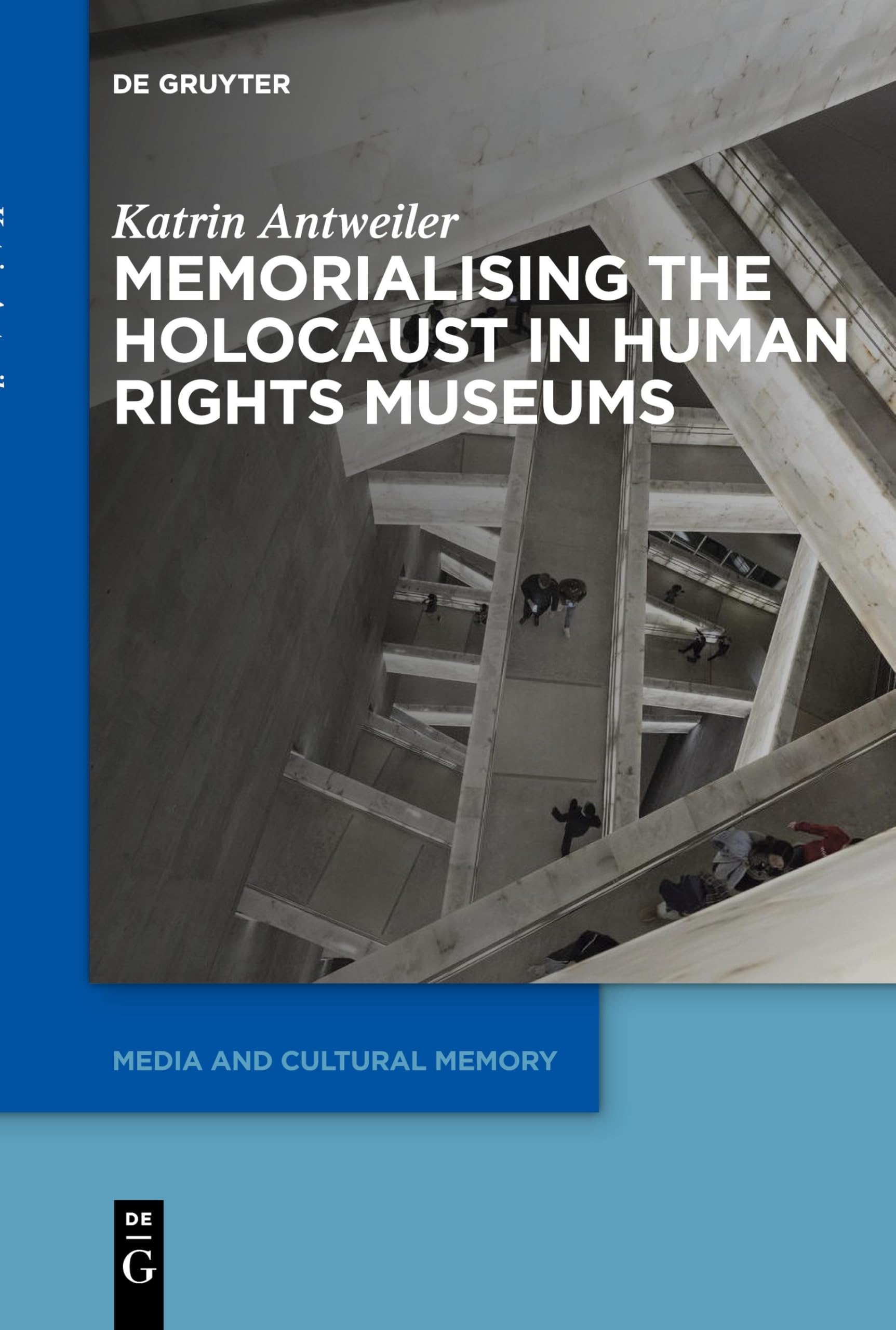 Memorialising the Holocaust in Human Rights Museums (Media and Cultural Memory, 37)