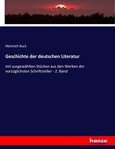 Geschichte der deutschen Literatur: mit ausgewählten Stücken aus den Werken der vorzüglichsten Schriftsteller - 2. Band