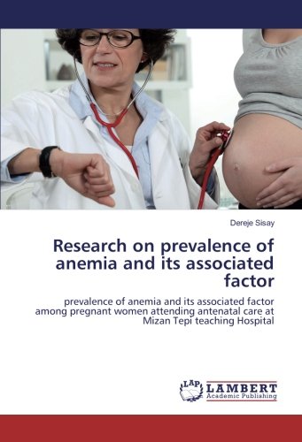 Research on prevalence of anemia and its associated factor: prevalence of anemia and its associated factor among pregnant women attending antenatal care at Mizan Tepi teaching Hospital