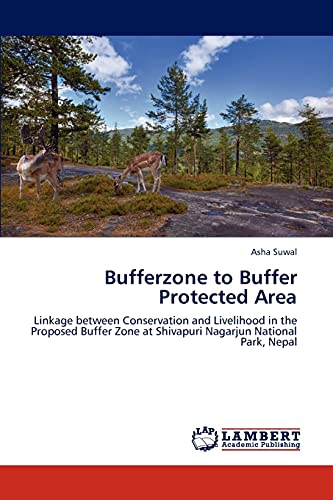 Bufferzone to Buffer Protected Area: Linkage between Conservation and Livelihood in the Proposed Buffer Zone at Shivapuri Nagarjun National Park, Nepal