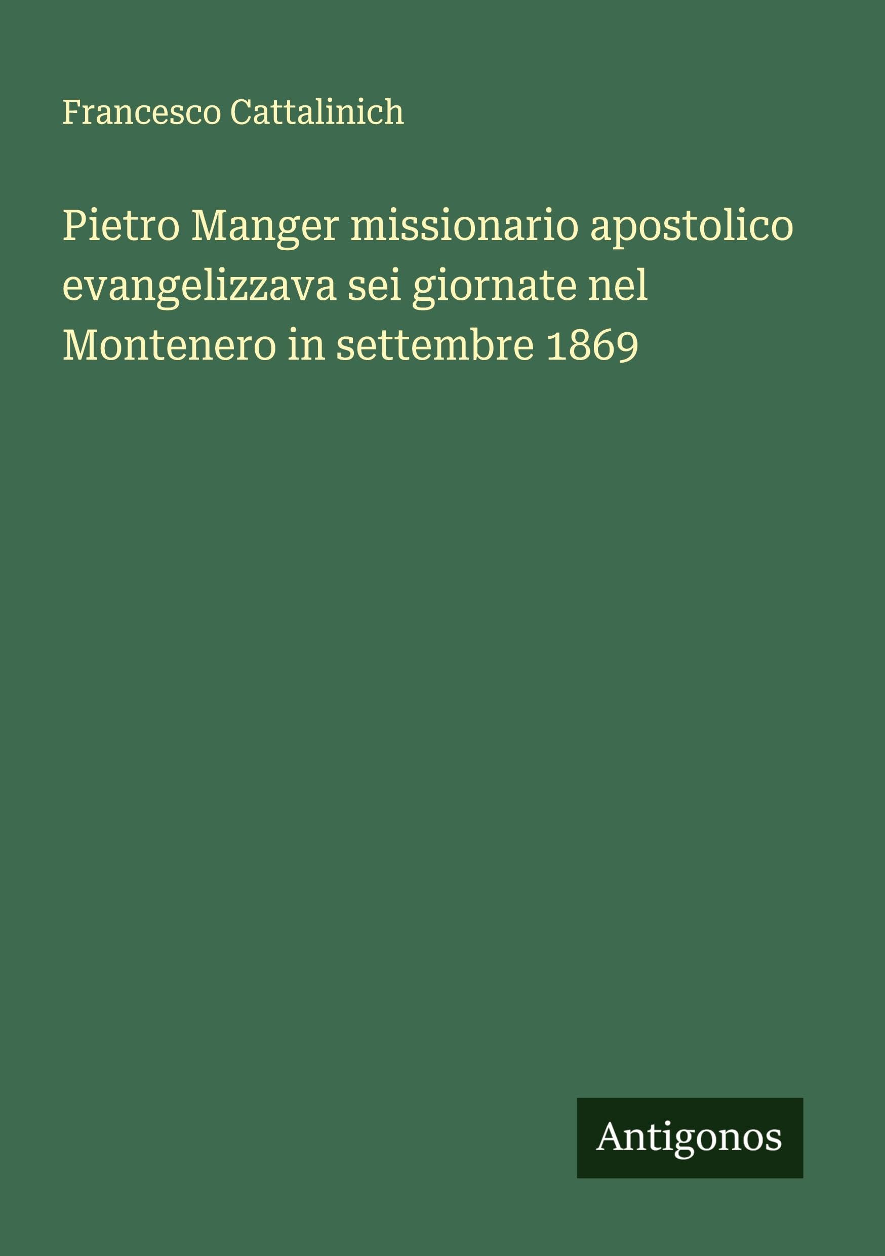 Pietro Manger missionario apostolico evangelizzava sei giornate nel Montenero in settembre 1869