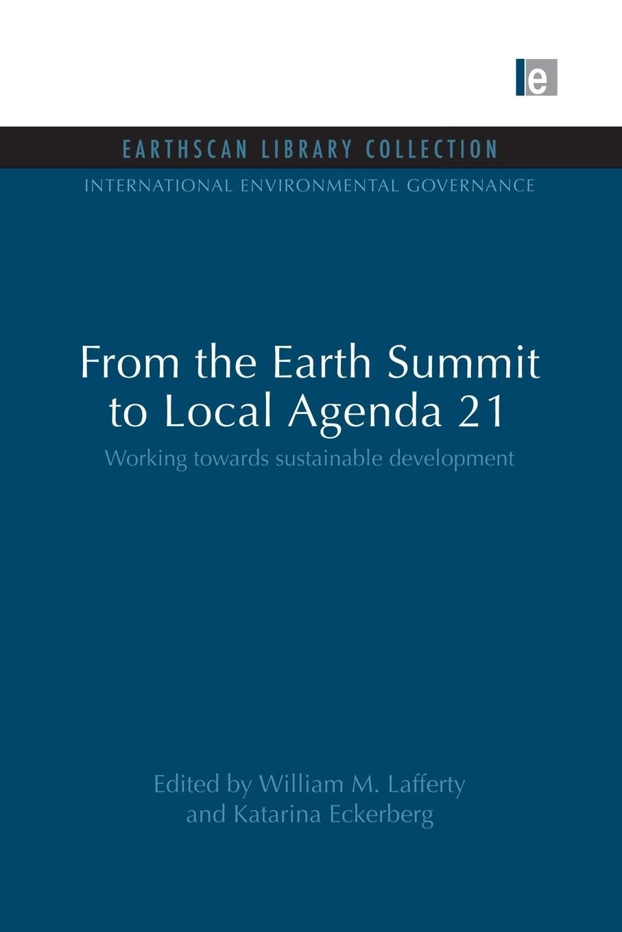 From the Earth Summit to Local Agenda 21: Working towards sustainable development (International Environmental Governance Set, 12, Band 12)