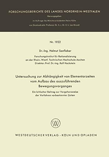 Untersuchung zur Abhängigkeit von Elementarzeiten vom Aufbau des auszuführenden Bewegungsvorganges: Ein kritischer Beitrag zur Vorgehensweise der ... Landes Nordrhein-Westfalen, 1922, Band 1922)