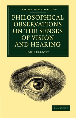 John Elliott Philosophical Observations On The Senses Of Vision And Hearing, To Which Are Added, A Treatise On Harmonic Sounds, And An Essay On Combustion And ...