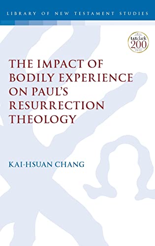 The Impact of Bodily Experience on Paul’s Resurrection Theology (The Library of New Testament Studies)