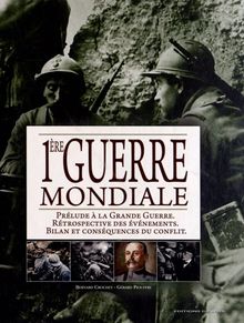 1ère Guerre mondiale : prélude à la Grande Guerre, rétrospective des évènements, bilan et conséquences du conflit